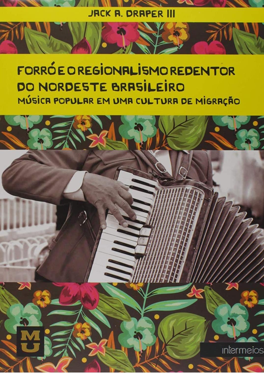Draper III, J.A. (2010) Forró and Redemptive Regionalism from the Brazilian Northeast: Popular Music in a Culture of Migration. New York: Peter Lang Publishing